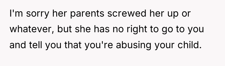 I'm sorry her parents screwed her up or whatever, but...