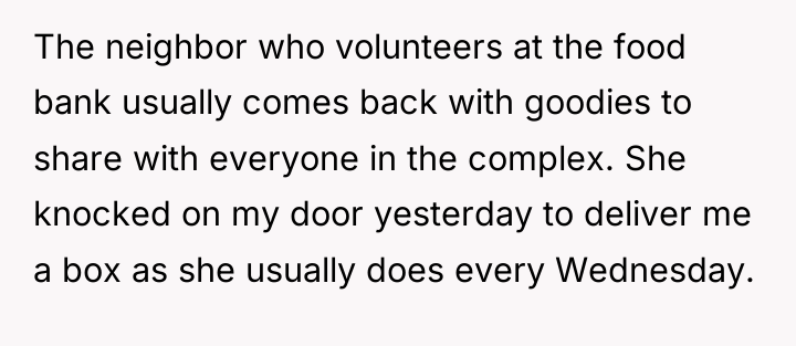 The neighbor who volunteers at the food bank usually comes...