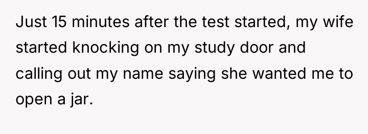 Just 15 minutes after the test started, my wife started...