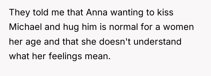 They told me that Anna wanting to kiss Michael and...