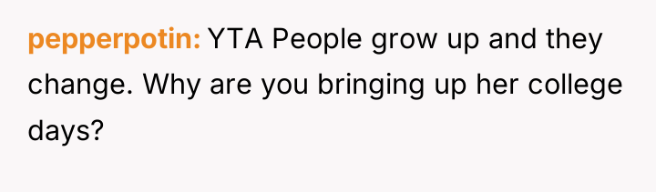 pepperpotin YTA People grow up and they change. Why are...