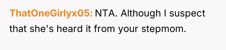 ThatOneGirlyx05 NTA. Although I suspect that she's heard it from...