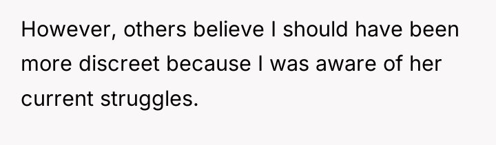 However, others believe I should have been more discreet because...