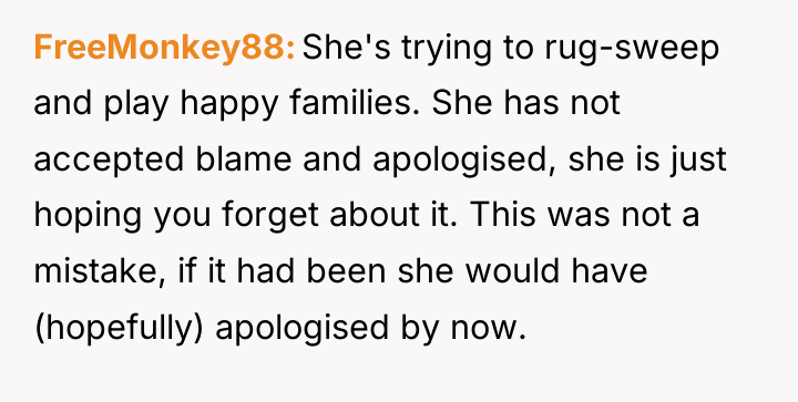 FreeMonkey88 She's trying to rug-sweep and play happy families. She...