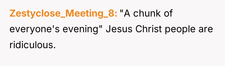 Zestyclose_Meeting_8 "A chunk of everyone's evening" Jesus Christ people are...