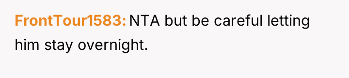 FrontTour1583 NTA but be careful letting him stay overnight.