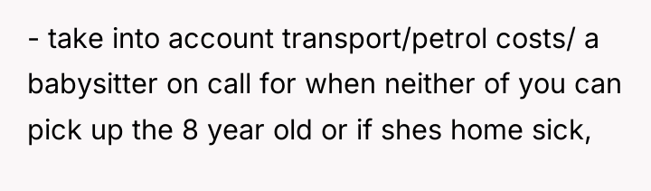 - take into account transport/petrol costs/ a babysitter on call...