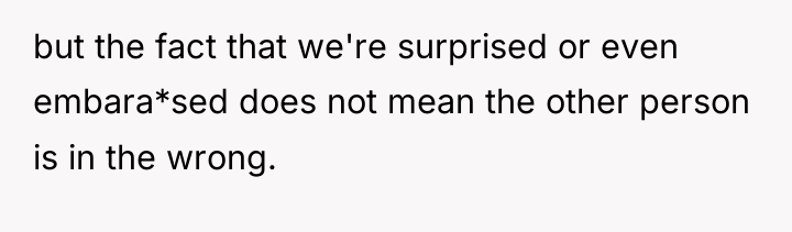 but the fact that we're surprised or even embara*sed does...