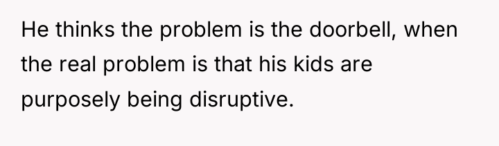 He thinks the problem is the doorbell, when the real...