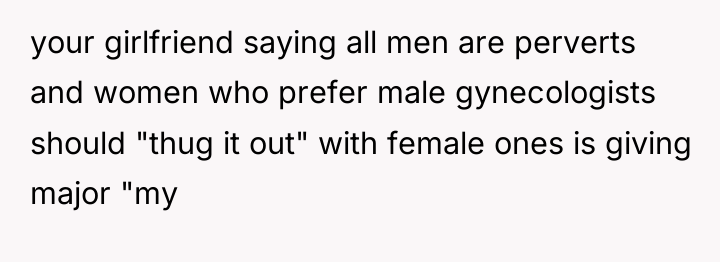your girlfriend saying all men are perverts and women who...