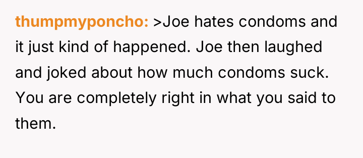 thumpmyponcho >Joe hates condoms and it just kind of happened....