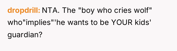 dropdrill NTA. The "boy who cries wolf" who"implies"'he wants to...