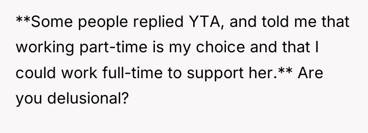 **Some people replied YTA, and told me that working part-time...