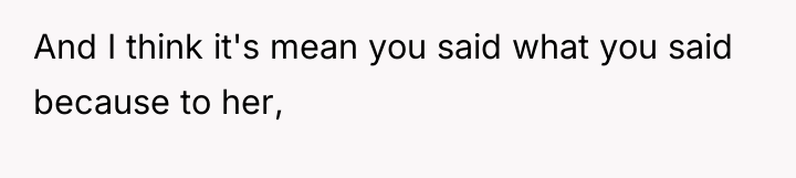 And I think it's mean you said what you said...