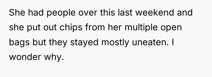 She had people over this last weekend and she put...