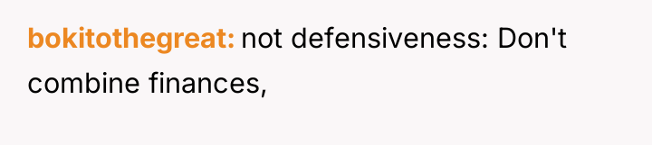 bokitothegreat not defensiveness: Don't combine finances,