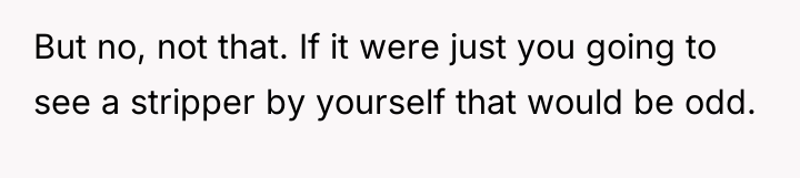 But no, not that. If it were just you going...