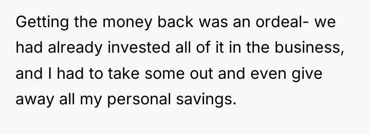 Getting the money back was an ordeal- we had already...