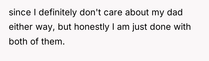 since I definitely don't care about my dad either way,...