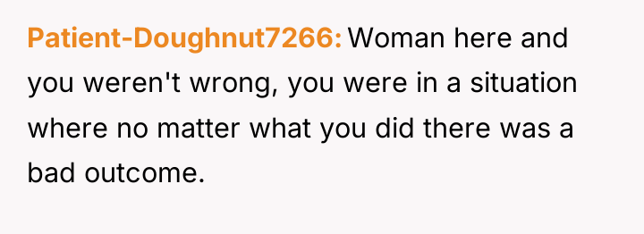 Patient-Doughnut7266 Woman here and you weren't wrong, you were in...