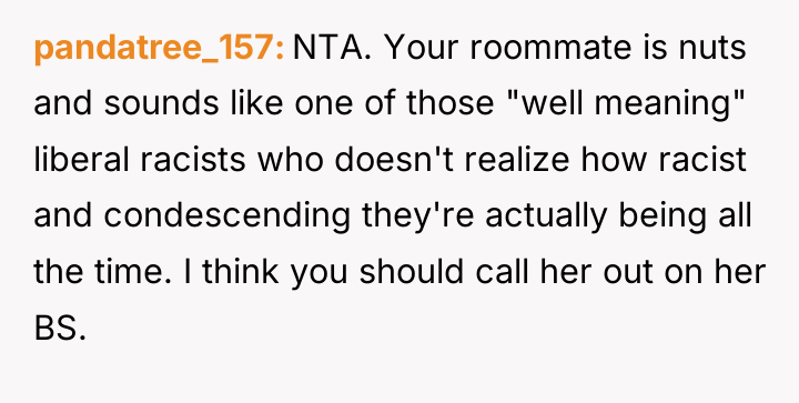 pandatree_157 NTA. Your roommate is nuts and sounds like one...