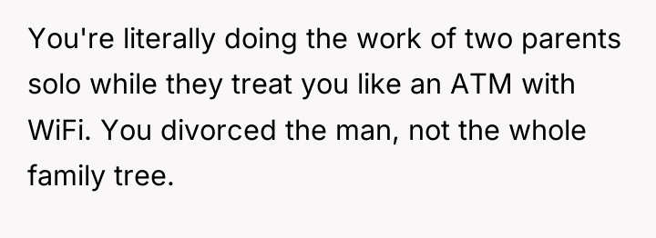 You're literally doing the work of two parents solo while...