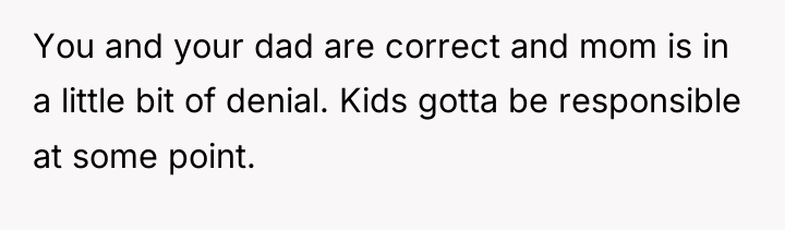 You and your dad are correct and mom is in...