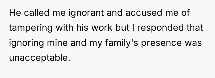 He called me ignorant and accused me of tampering with...