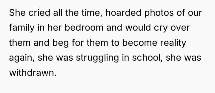 She cried all the time, hoarded photos of our family...