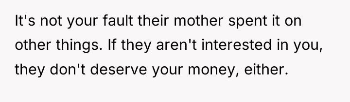 It's not your fault their mother spent it on other...