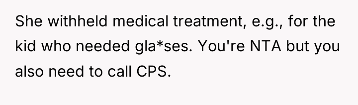 She withheld medical treatment, e.g., for the kid who needed...