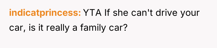 indicatprincess YTA If she can't drive your car, is it...