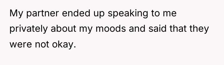 My partner ended up speaking to me privately about my...