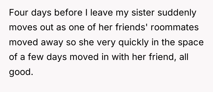 Four days before I leave my sister suddenly moves out...