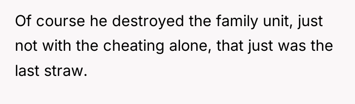 Of course he destroyed the family unit, just not with...