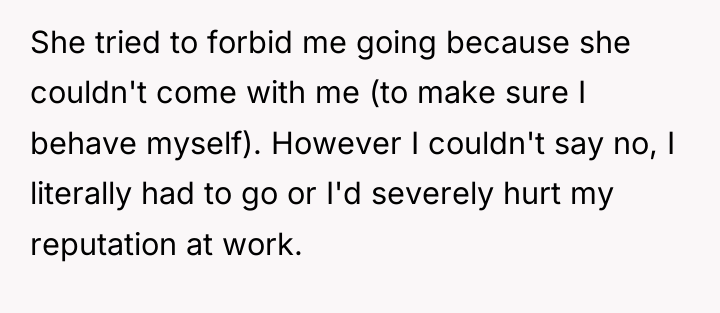 She tried to forbid me going because she couldn't come...