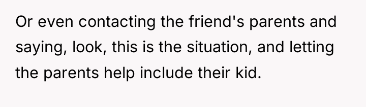Or even contacting the friend's parents and saying, look, this...