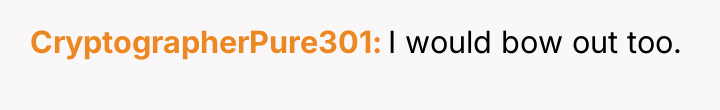 CryptographerPure301 I would bow out too.