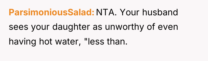 ParsimoniousSalad NTA. Your husband sees your daughter as unworthy of...
