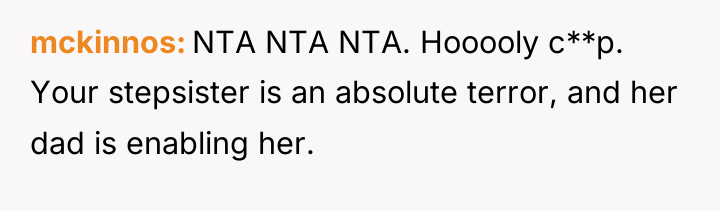 mckinnos NTA NTA NTA. Hooooly c**p. Your stepsister is an...