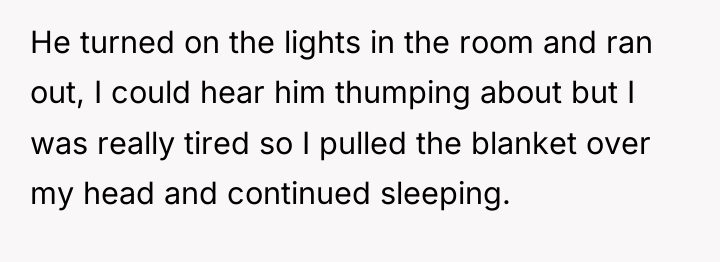 He turned on the lights in the room and ran...