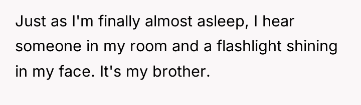 Just as I'm finally almost asleep, I hear someone in...