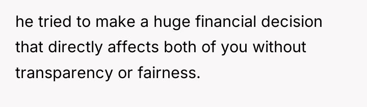 he tried to make a huge financial decision that directly...