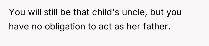 You will still be that child's uncle, but you have...