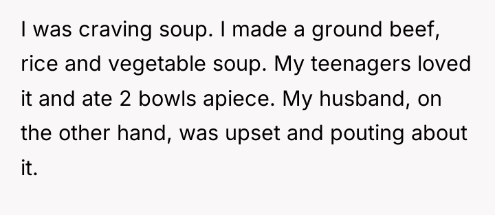 I was craving soup. I made a ground beef, rice...