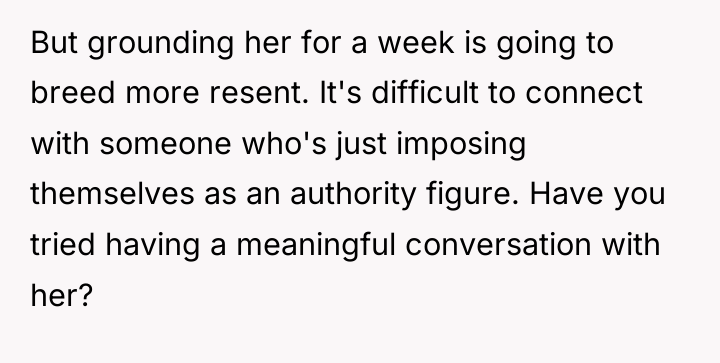But grounding her for a week is going to breed...
