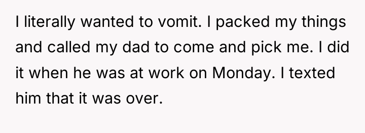 I literally wanted to vomit. I packed my things and...