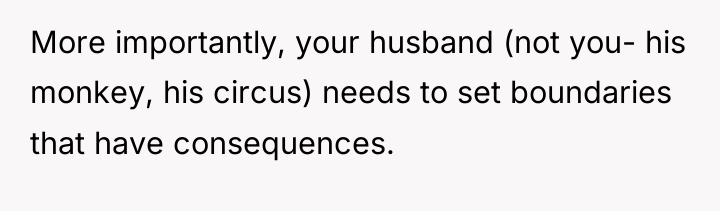 More importantly, your husband (not you- his monkey, his circus)...