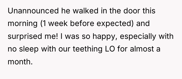 Unannounced he walked in the door this morning (1 week...