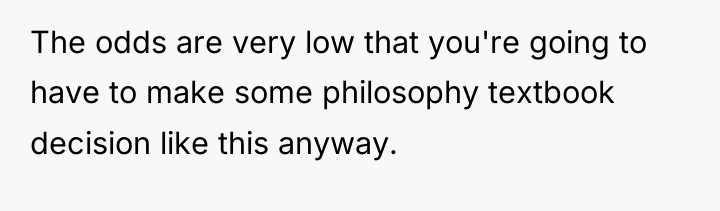 The odds are very low that you're going to have...